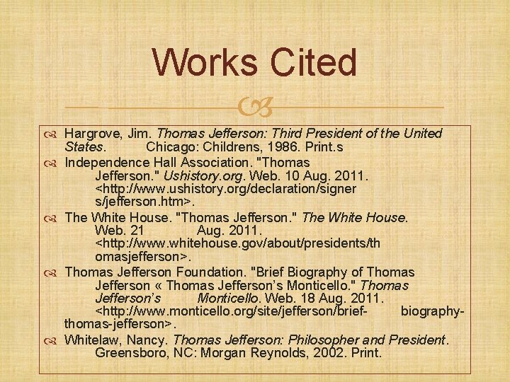 Works Cited Hargrove, Jim. Thomas Jefferson: Third President of the United States. Chicago: Childrens,