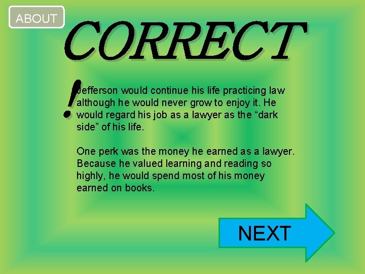 ABOUT CORRECT ! Jefferson would continue his life practicing law although he would never