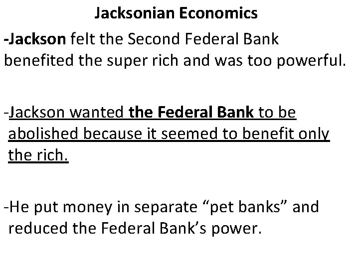 Jacksonian Economics -Jackson felt the Second Federal Bank benefited the super rich and was