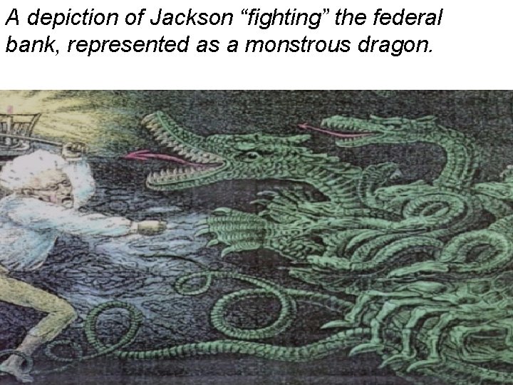 A depiction of Jackson “fighting” the federal bank, represented as a monstrous dragon. 