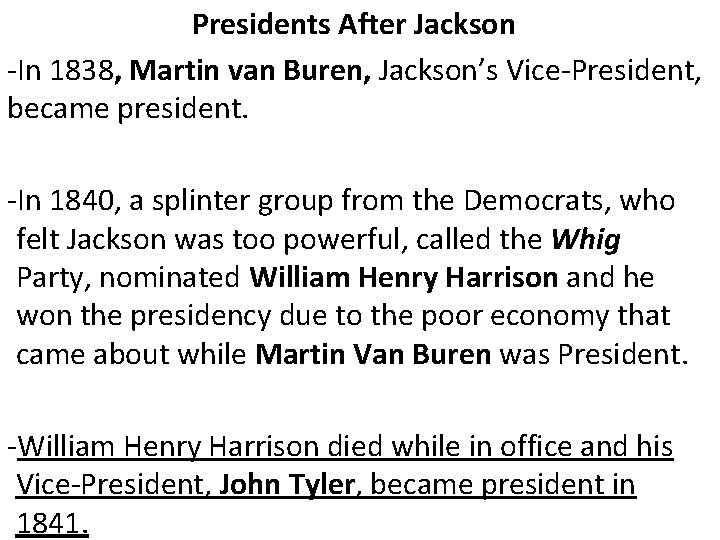 Presidents After Jackson -In 1838, Martin van Buren, Jackson’s Vice-President, became president. -In 1840,