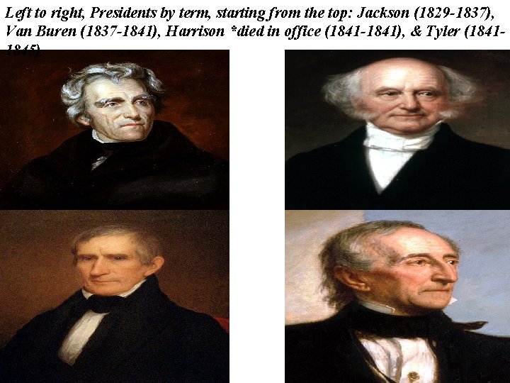 Left to right, Presidents by term, starting from the top: Jackson (1829 -1837), Van