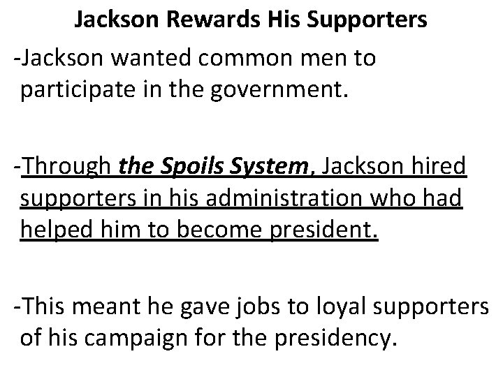 Jackson Rewards His Supporters -Jackson wanted common men to participate in the government. -Through