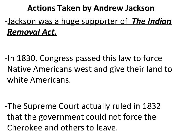 Actions Taken by Andrew Jackson -Jackson was a huge supporter of The Indian Removal