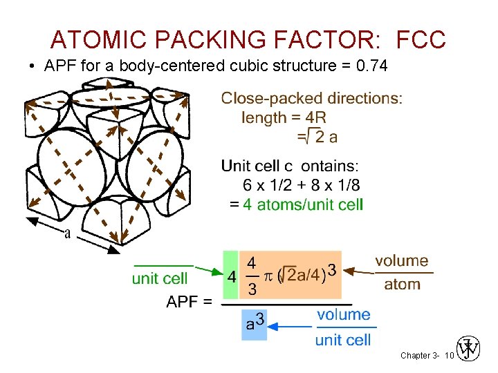 ATOMIC PACKING FACTOR: FCC • APF for a body-centered cubic structure = 0. 74 ATOMIC PACKING FACTOR: FCC • APF for a body-centered cubic structure = 0. 74