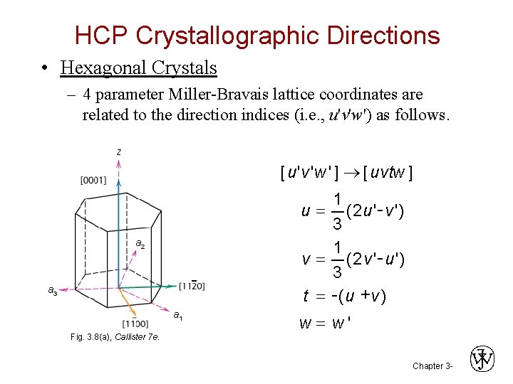HCP Crystallographic Directions • Hexagonal Crystals – 4 parameter Miller-Bravais lattice coordinates are related HCP Crystallographic Directions • Hexagonal Crystals – 4 parameter Miller-Bravais lattice coordinates are related