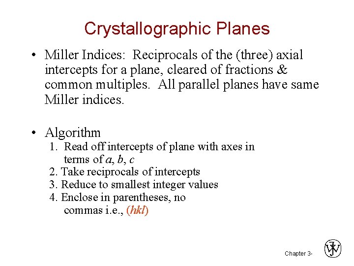 Crystallographic Planes • Miller Indices: Reciprocals of the (three) axial intercepts for a plane, Crystallographic Planes • Miller Indices: Reciprocals of the (three) axial intercepts for a plane,
