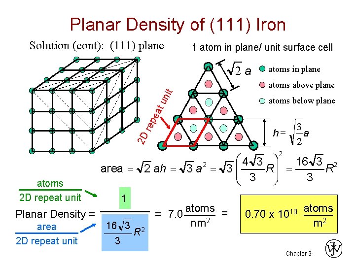 Planar Density of (111) Iron Solution (cont): (111) plane 1 atom in plane/ unit Planar Density of (111) Iron Solution (cont): (111) plane 1 atom in plane/ unit