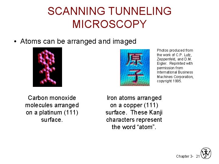 SCANNING TUNNELING MICROSCOPY • Atoms can be arranged and imaged Photos produced from the SCANNING TUNNELING MICROSCOPY • Atoms can be arranged and imaged Photos produced from the