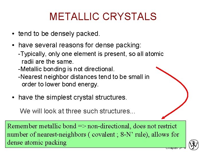 METALLIC CRYSTALS • tend to be densely packed. • have several reasons for dense METALLIC CRYSTALS • tend to be densely packed. • have several reasons for dense