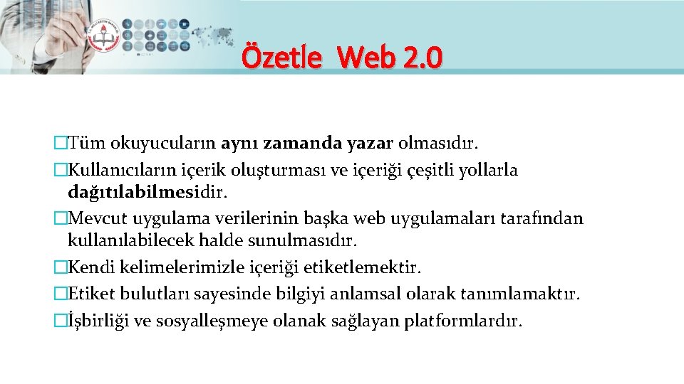 Özetle Web 2. 0 �Tüm okuyucuların aynı zamanda yazar olmasıdır. �Kullanıcıların içerik oluşturması ve