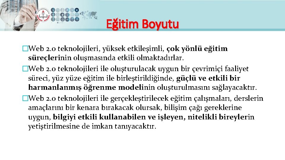 Eğitim Boyutu �Web 2. 0 teknolojileri, yüksek etkileşimli, çok yönlü eğitim süreçlerinin oluşmasında etkili