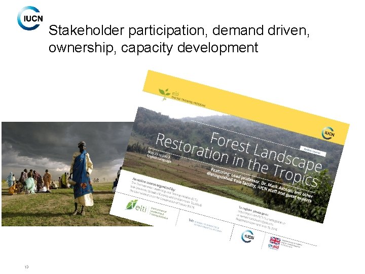 Stakeholder participation, demand driven, ownership, capacity development 13 