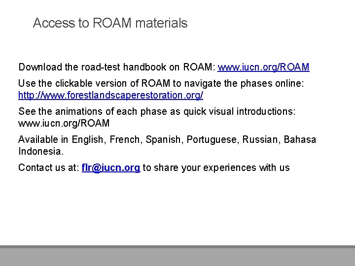 Access to ROAM materials Download the road-test handbook on ROAM: www. iucn. org/ROAM Use