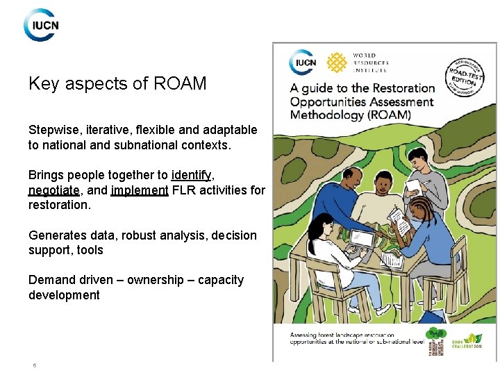 Key aspects of ROAM Stepwise, iterative, flexible and adaptable to national and subnational contexts.