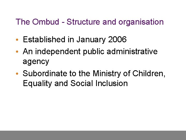 The Ombud - Structure and organisation • Established in January 2006 • An independent