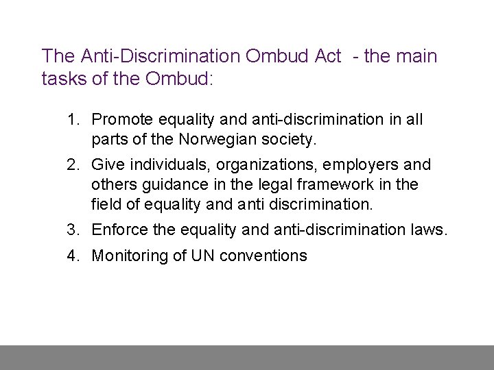 The Anti-Discrimination Ombud Act - the main tasks of the Ombud: 1. Promote equality