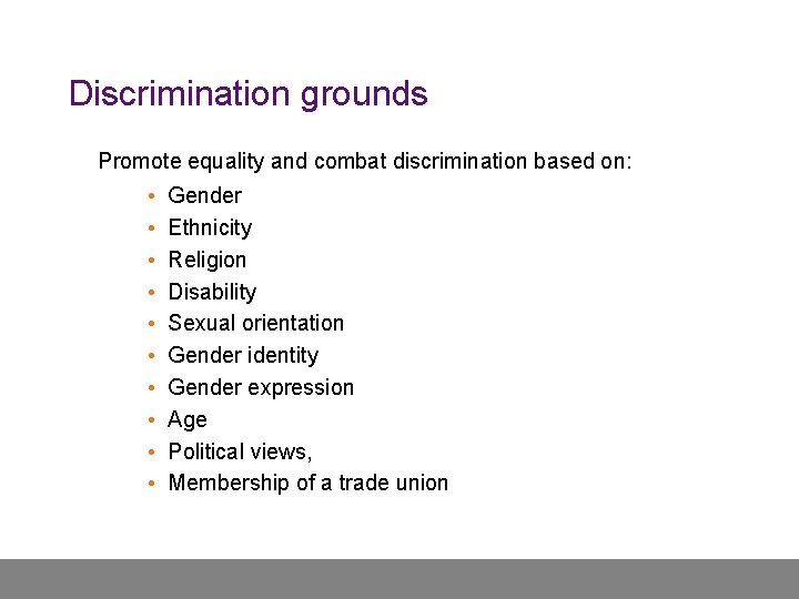 Discrimination grounds Promote equality and combat discrimination based on: • • • Gender Ethnicity