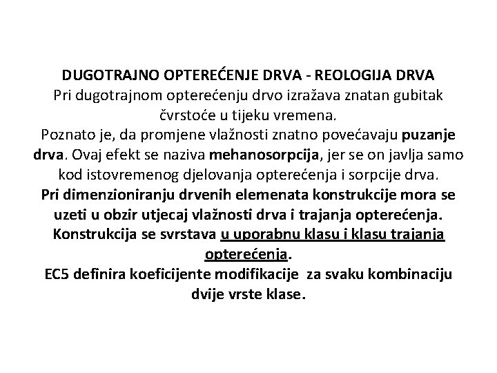 DUGOTRAJNO OPTEREĆENJE DRVA - REOLOGIJA DRVA Pri dugotrajnom opterećenju drvo izražava znatan gubitak čvrstoće