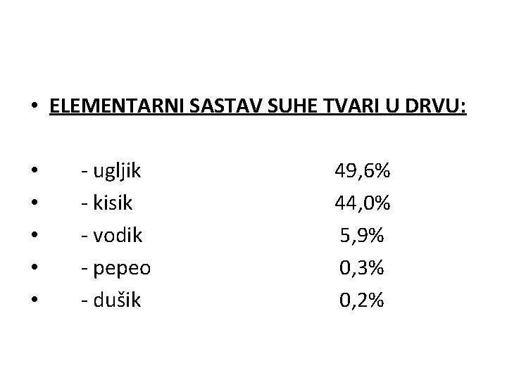  • ELEMENTARNI SASTAV SUHE TVARI U DRVU: • • • - ugljik -