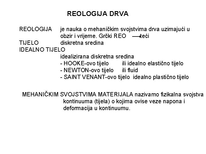REOLOGIJA DRVA REOLOGIJA je nauka o mehaničkim svojstvima drva uzimajući u obzir i vrijeme.