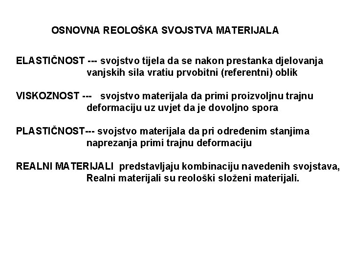 OSNOVNA REOLOŠKA SVOJSTVA MATERIJALA ELASTIČNOST --- svojstvo tijela da se nakon prestanka djelovanja vanjskih