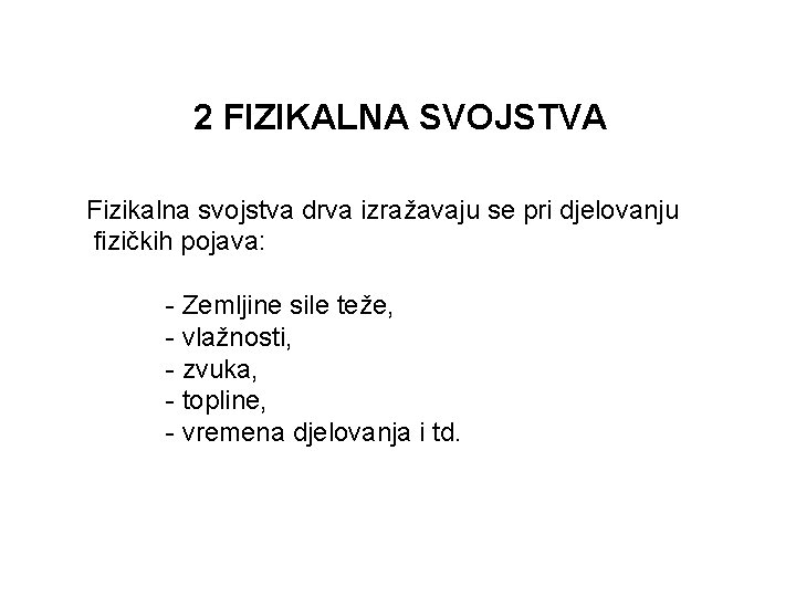 2 FIZIKALNA SVOJSTVA Fizikalna svojstva drva izražavaju se pri djelovanju fizičkih pojava: - Zemljine