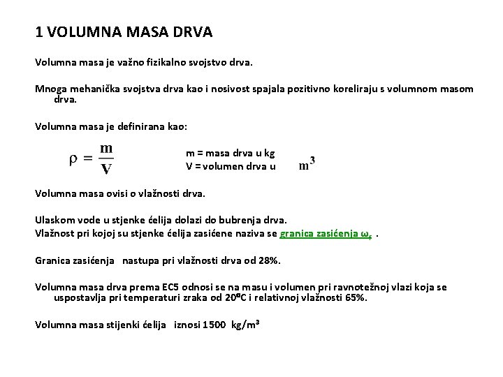 1 VOLUMNA MASA DRVA Volumna masa je važno fizikalno svojstvo drva. Mnoga mehanička svojstva