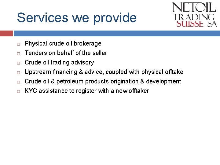 Services we provide Physical crude oil brokerage Tenders on behalf of the seller Crude