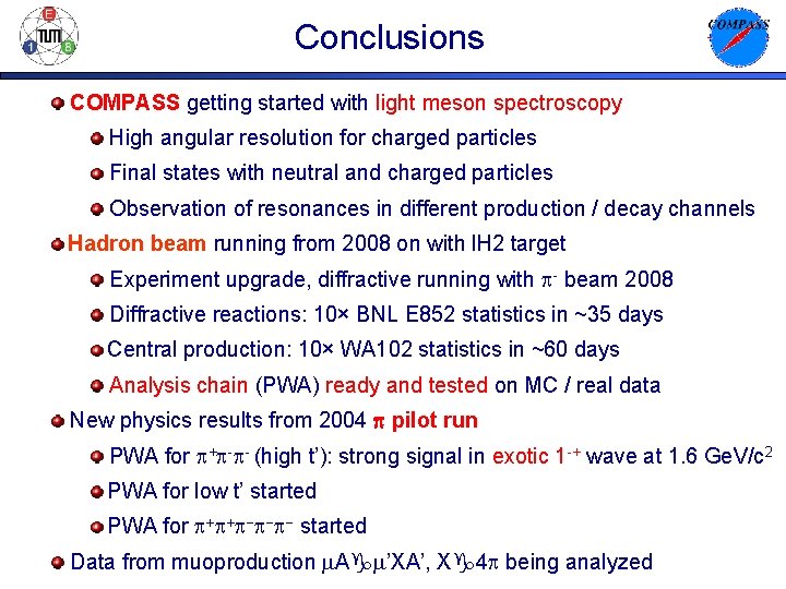 Conclusions COMPASS getting started with light meson spectroscopy High angular resolution for charged particles