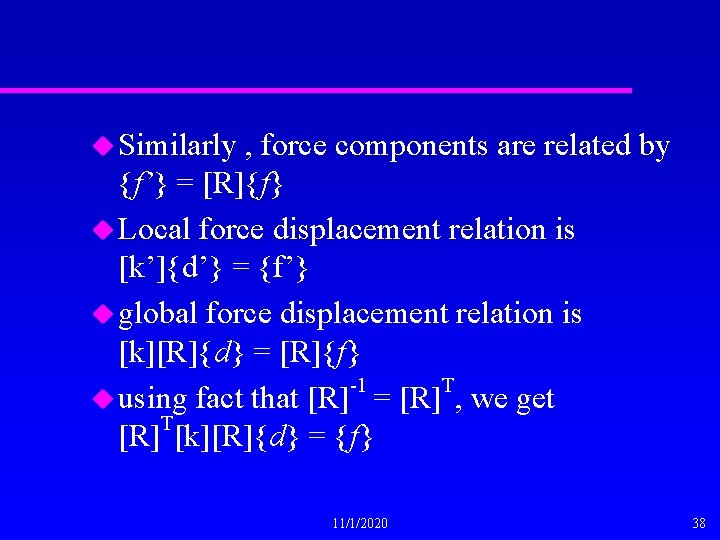 u Similarly , force components are related by {f’} = [R]{f} u Local force