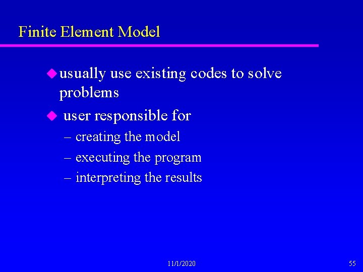 Finite Element Model u usually use existing codes to solve problems u user responsible