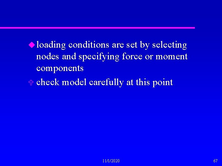 u loading conditions are set by selecting nodes and specifying force or moment components