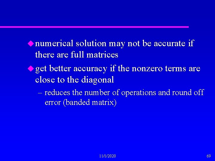 u numerical solution may not be accurate if there are full matrices u get