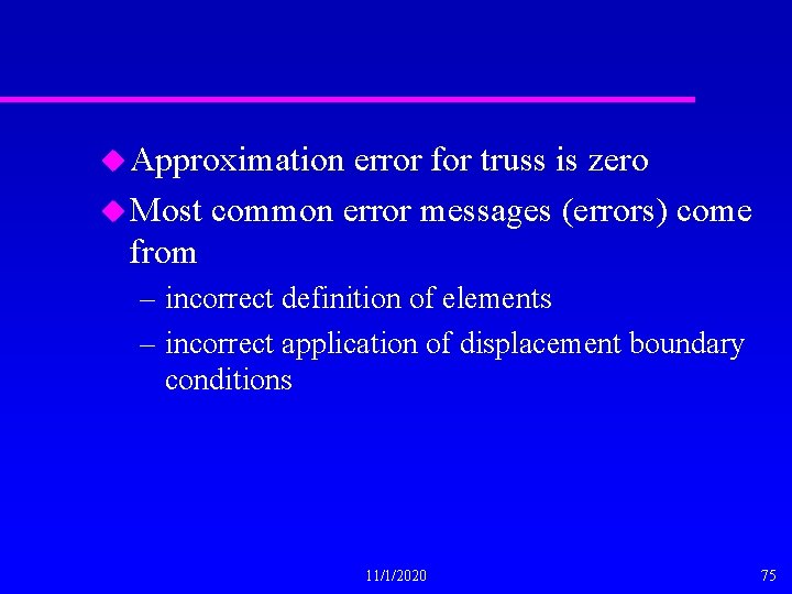 u Approximation error for truss is zero u Most common error messages (errors) come