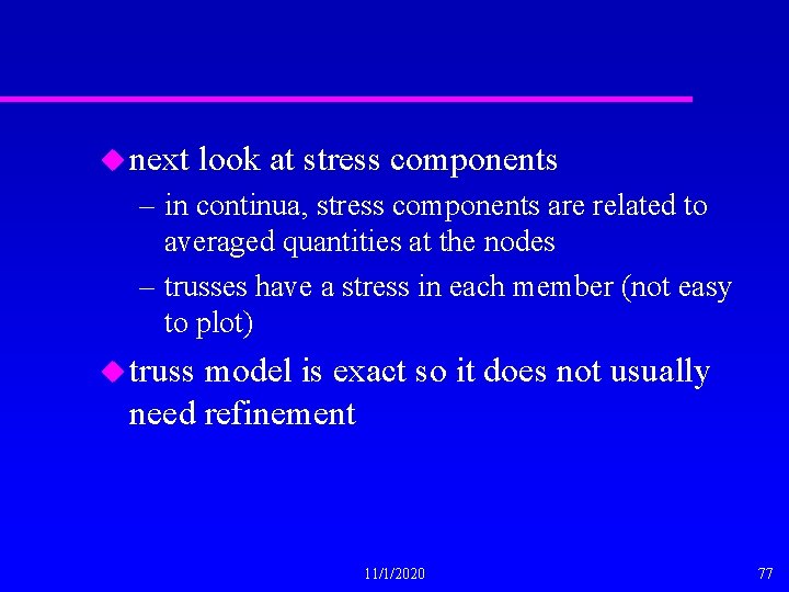 u next look at stress components – in continua, stress components are related to