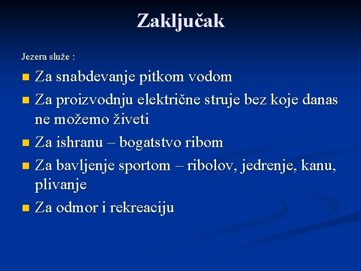 Zaključak Jezera služe : Za snabdevanje pitkom vodom n Za proizvodnju električne struje bez Zaključak Jezera služe : Za snabdevanje pitkom vodom n Za proizvodnju električne struje bez