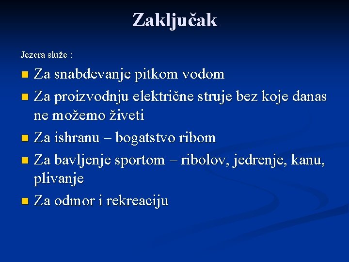 Zaključak Jezera služe : Za snabdevanje pitkom vodom n Za proizvodnju električne struje bez