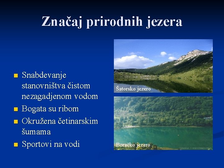 Značaj prirodnih jezera n n Snabdevanje stanovništva čistom nezagadjenom vodom Bogata su ribom Okružena