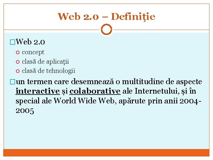 Web 2. 0 – Definiţie �Web 2. 0 concept clasă de aplicaţii clasă de