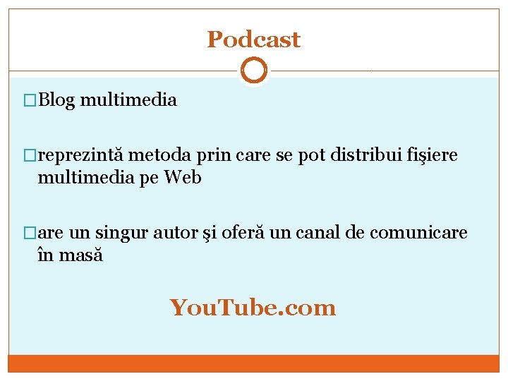 Podcast �Blog multimedia �reprezintă metoda prin care se pot distribui fişiere multimedia pe Web