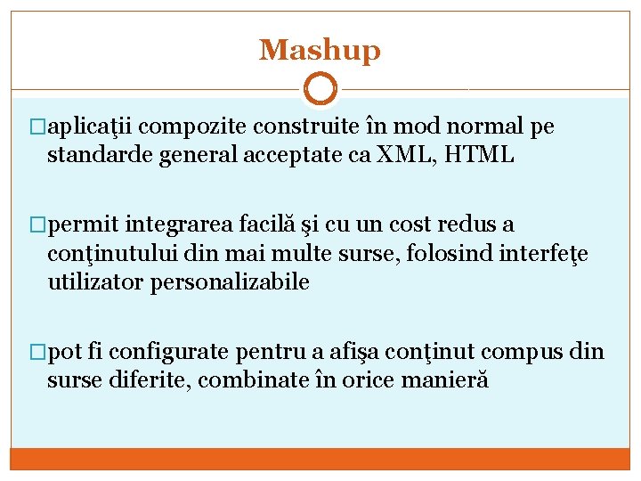 Mashup �aplicaţii compozite construite în mod normal pe standarde general acceptate ca XML, HTML