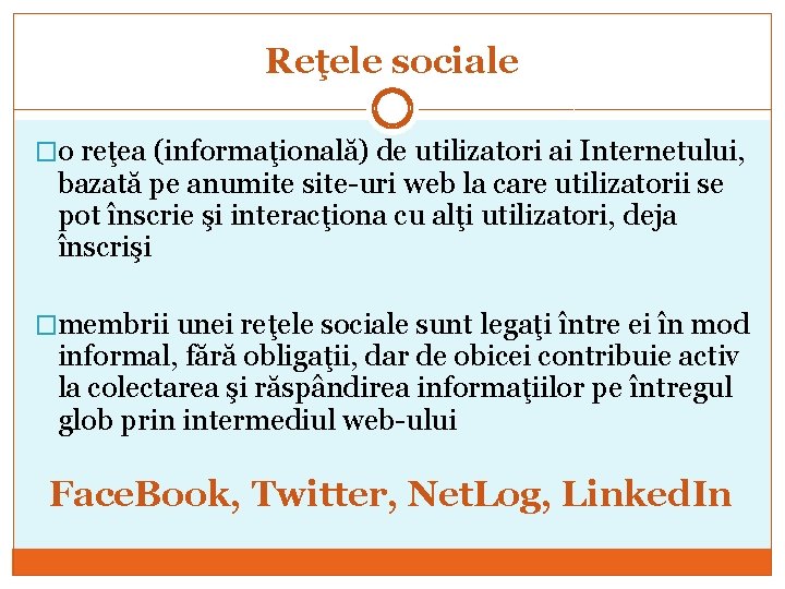 Reţele sociale �o reţea (informaţională) de utilizatori ai Internetului, bazată pe anumite site-uri web