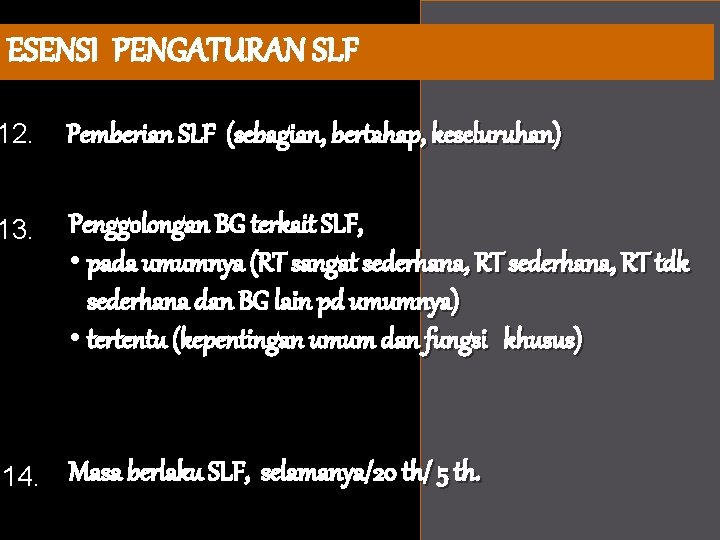 ESENSI PENGATURAN SLF 12. Pemberian SLF (sebagian, bertahap, keseluruhan) 13. Penggolongan BG terkait SLF,