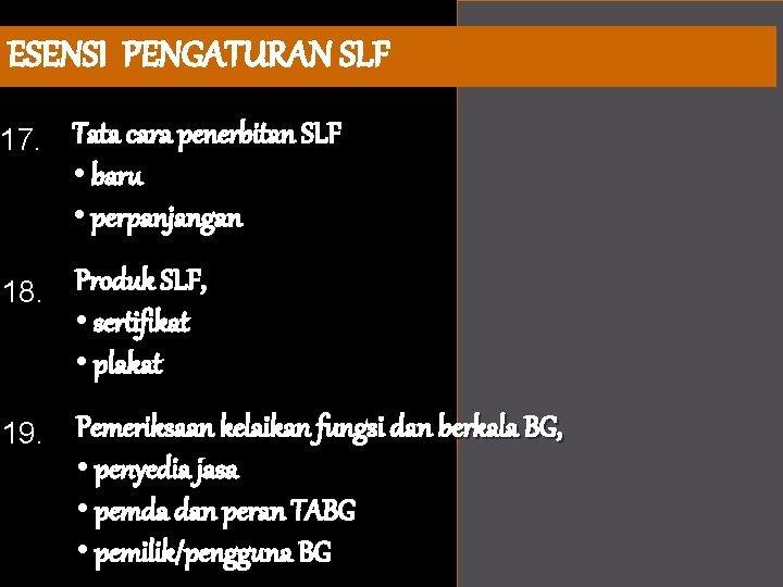 ESENSI PENGATURAN SLF 17. Tata cara penerbitan SLF • baru • perpanjangan 18. Produk