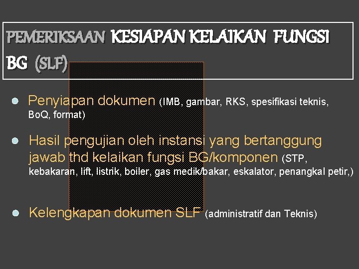 PEMERIKSAAN KESIAPAN KELAIKAN FUNGSI BG (SLF) Penyiapan dokumen (IMB, gambar, RKS, spesifikasi teknis, Bo.