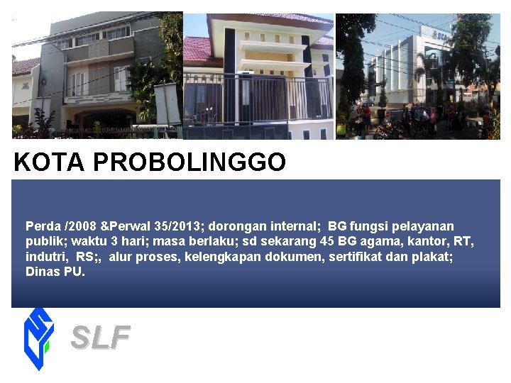 KOTA PROBOLINGGO Perda /2008 &Perwal 35/2013; dorongan internal; BG fungsi pelayanan publik; waktu 3