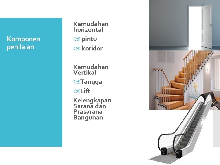 Komponen penilaian Kemudahan horizontal pintu koridor Kemudahan Vertikal Tangga Lift Kelengkapan Sarana dan Prasarana