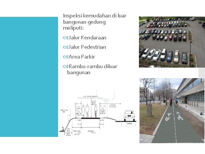 Inspeksi kemudahan di luar bangunan gedung meliputi: Jalur Kendaraan Jalur Pedestrian Area Parkir Rambu-rambu