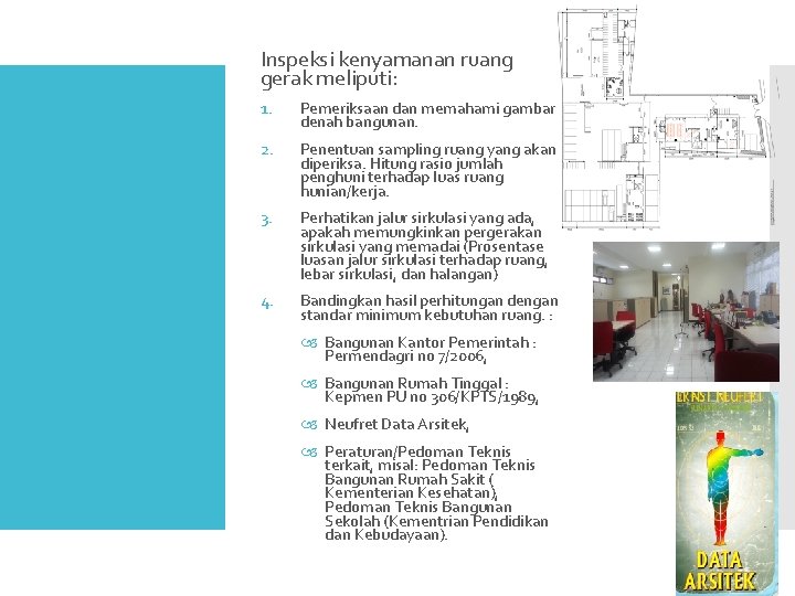 Inspeksi kenyamanan ruang gerak meliputi: 1. Pemeriksaan dan memahami gambar denah bangunan. 2. Penentuan